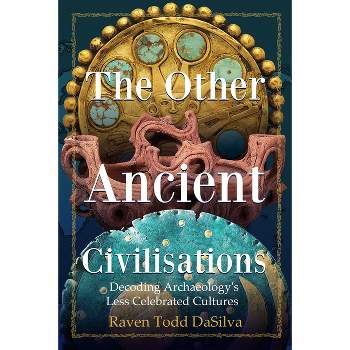 The Other Ancient Civilizations - by  Raven Todd Dasilva (Paperback)