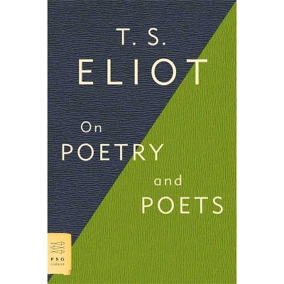 On Poetry and Poets - (FSG Classics) by  T S Eliot (Paperback)