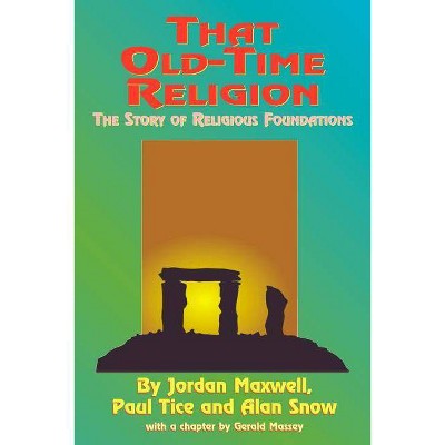 That Old-Time Religion - by  Jordan Maxwell & Paul Tice & Alan Snow (Paperback)