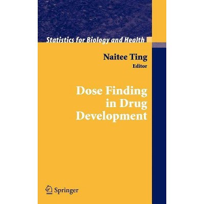 Dose Finding in Drug Development - (Statistics for Biology and Health) by  Naitee Ting (Hardcover)