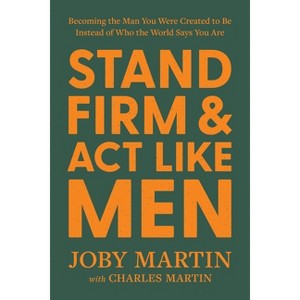 Stand Firm and ACT Like Men - by  Joby Martin (Hardcover) - 1 of 1