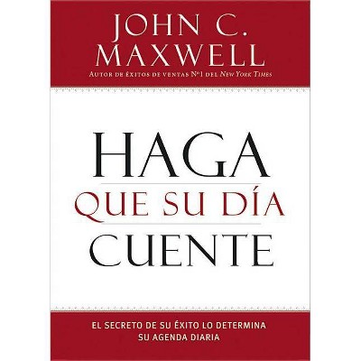 Haga que su Día Cuente - by  John C Maxwell (Paperback)