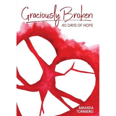 Graciously Broken - by  Amanda Tornberg (Paperback)