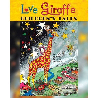 Love Giraffe Children's Tales (English and Spanish Edition) - by  Rene Cavazos (Paperback)