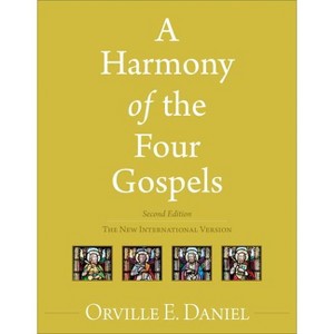 A Harmony of the Four Gospels - 2nd Edition by  Orville E Daniel (Paperback) - 1 of 1