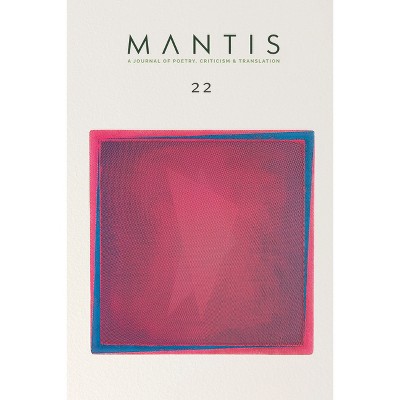 Mantis: A Journal of Poetry, Criticism & Translation - by  Jason Beckman & Katherine Whatley & Jon Tadmor (Paperback)