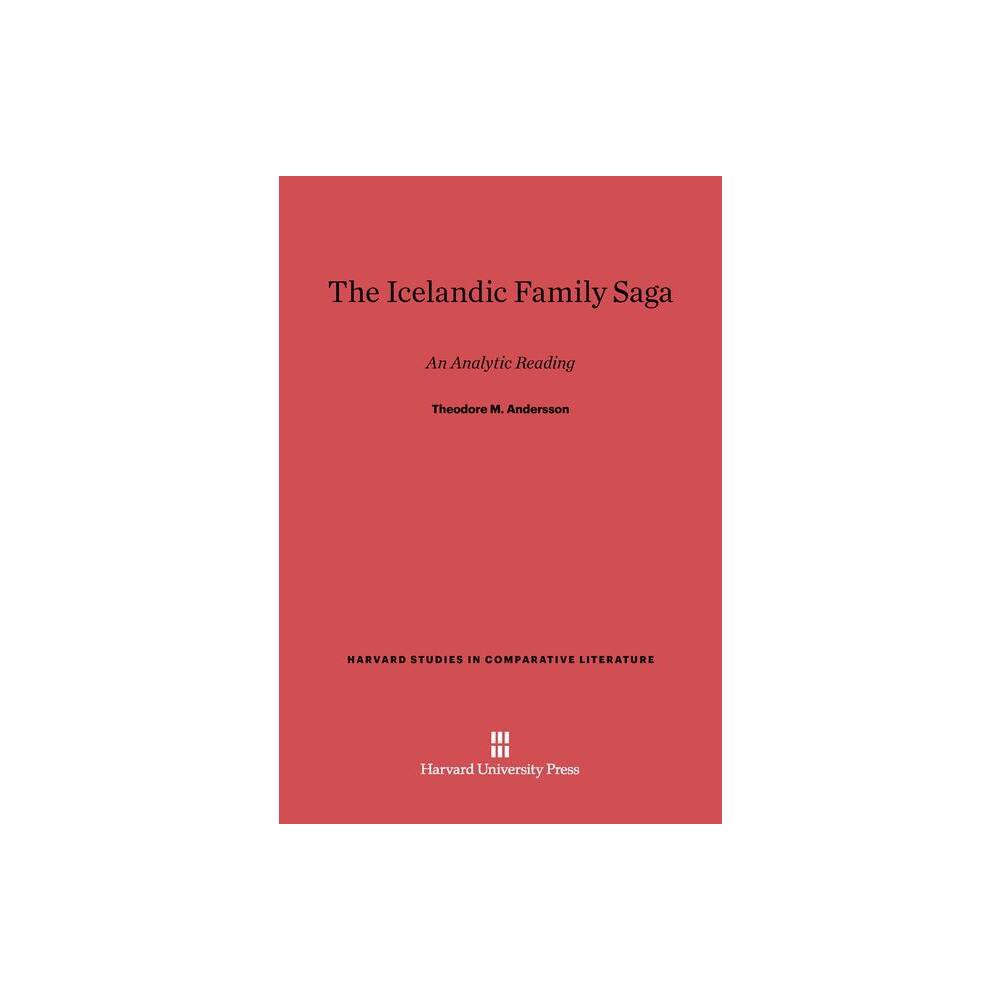 The Icelandic Family Saga - (Harvard Studies in Comparative Literature) by Theodore M Andersson (Hardcover)