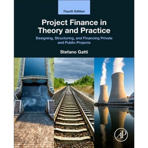 Project Finance in Theory and Practice - 4th Edition by  Stefano Gatti (Paperback) - 1 of 1