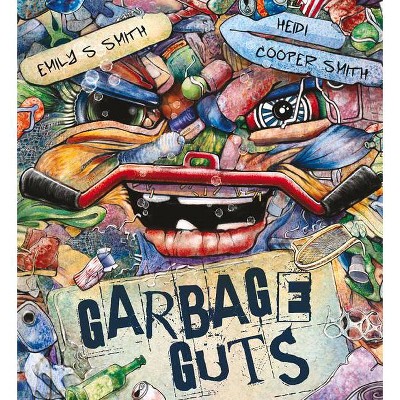 Garbage Guts - by  Emily S Smith (Hardcover)