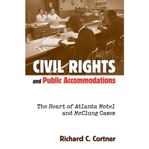 Civil Rights and Public Accommodations - by  Richard C Cortner (Hardcover) - 1 of 1