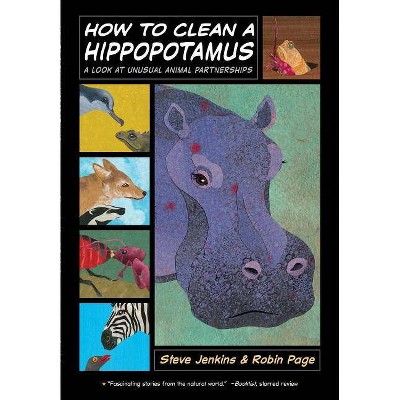 How to Clean a Hippopotamus - by  Robin Page & Steve Jenkins (Paperback)