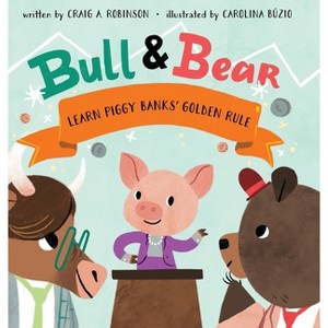 Bull & Bear Learn Piggy Banks' Golden Rule - Large Print by  Craig A Robinson (Hardcover) - 1 of 1