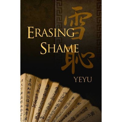 Erasing Shame - 2nd Edition by  Yeyu (Paperback)