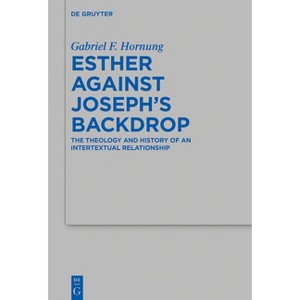 Esther Against Joseph's Backdrop - (Beihefte Zur Zeitschrift Für die Alttestamentliche Wissensch) by  Gabriel Fischer Hornung (Hardcover) - 1 of 1