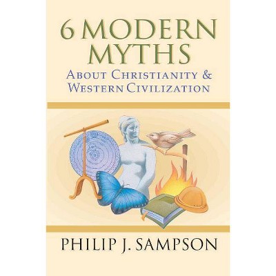 6 Modern Myths About Christianity & Western Civilization - by  Philip J Sampson (Paperback)