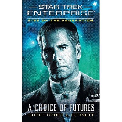 Rise of the Federation: A Choice of Futures - (Star Trek: Enterprise) by  Christopher L Bennett (Paperback)