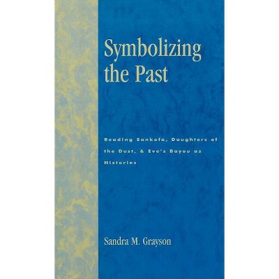 Symbolizing the Past - by  Sandra M Grayson (Hardcover)