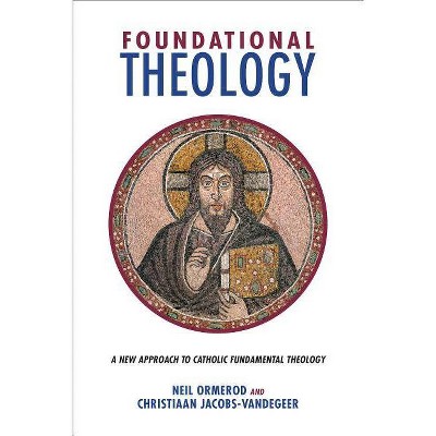 Foundational Theology - by  Neil Ormerod & Christiaan Jacobs-Vandegeer (Paperback)