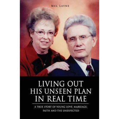 Living Out His Unseen Plan in Real Time - by  Mel Layne (Paperback)