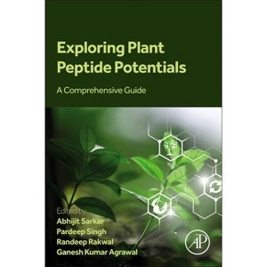 Exploring Plant Peptide Potentials - by  Abhijit Sarkar & Pardeep Singh & Randeep Rakwal & Ganesh Kumar Agrawal (Paperback) - 1 of 1