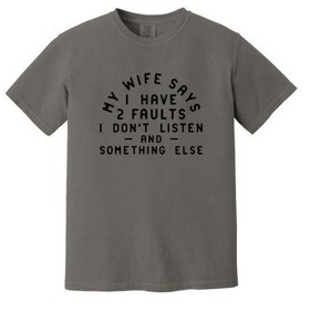 Simply Sage Market Men's My Wife Says I Have Two Faults Short Sleeve Garment Dyed Tee - 1 of 3