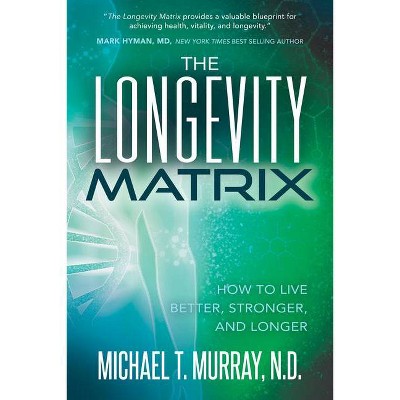 The Longevity Matrix - by  Michael T Murray (Paperback)