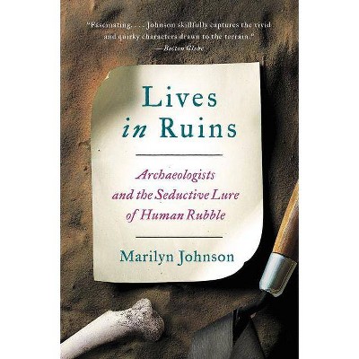 Lives in Ruins - by  Marilyn Johnson (Paperback)