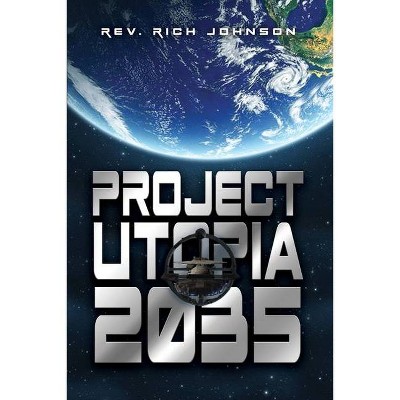 Project Utopia 2035 - by  Rich Johnson (Paperback)