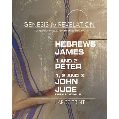 Genesis to Revelation: Hebrews, James, 1-2 Peter, 1,2,3 John, Jude Participant Book - by  Keith Schoville (Paperback)