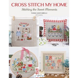 Cross Stitch My Home - by  Tania Santarelli (Paperback) - 1 of 1
