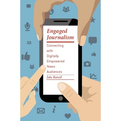 Engaged Journalism - (Columbia Journalism Review Books) by  Jake Batsell (Paperback)