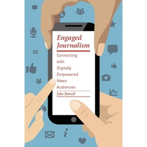 Engaged Journalism - (Columbia Journalism Review Books) by  Jake Batsell (Paperback) - 1 of 1