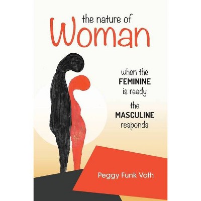 The Nature of Woman - by  Peggy Funk Voth (Paperback)