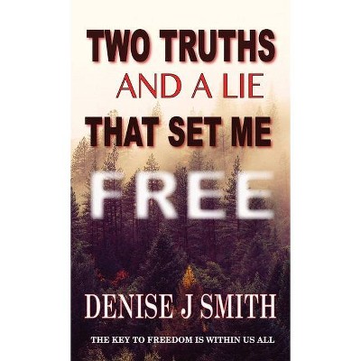 Two Truths and a Lie That Set Me Free - by  Denise J Smith (Paperback)