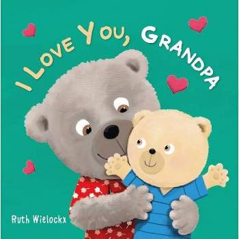 I Love You, Grandpa - by  Ruth Wielockx (Board Book)