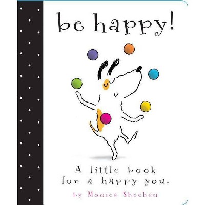 Be Happy! - by  Monica Sheehan (Board Book)