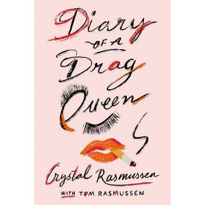 Diary of a Drag Queen - by  Crystal Rasmussen & Tom Rasmussen (Paperback)