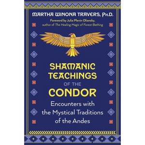 Shamanic Teachings of the Condor - by  Martha Winona Travers (Paperback) - 1 of 1