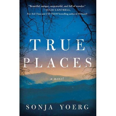  True Places - by  Sonja Yoerg (Hardcover) 