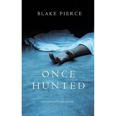 Once Hunted (A Riley Paige Mystery-Book 5) - by  Blake Pierce (Paperback)