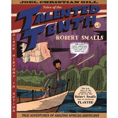 Robert Smalls, 3 - (Tales of the Talented Tenth) by  Joel Christian Gill (Paperback)