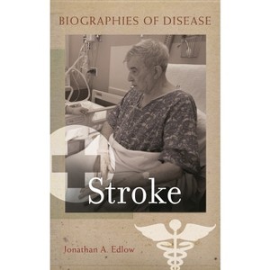 Stroke - (Biographies of Disease) by  Jonathan Edlow (Paperback) - 1 of 1