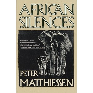 African Silences - by  Peter Matthiessen (Paperback) - 1 of 1