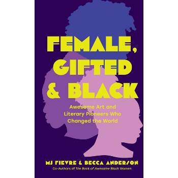 Female, Gifted, and Black - by  Becca Anderson & M J Fievre (Paperback)