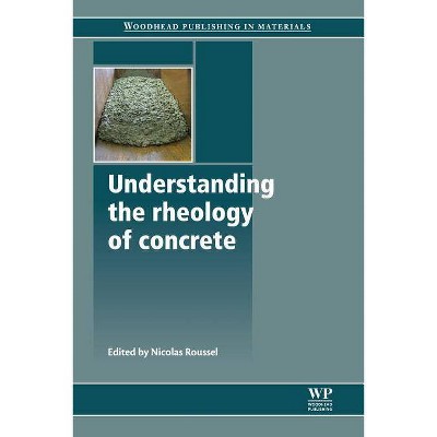 Understanding the Rheology of Concrete - (Woodhead Publishing Civil and Structural Engineering) by  N Roussel (Paperback)