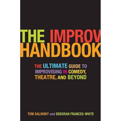 The Improv Handbook - by  Tom Salinsky & Deborah Frances-White (Paperback)