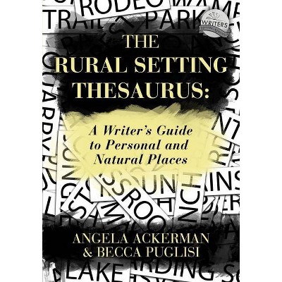 The Rural Setting Thesaurus - (Writers Helping Writers) by  Becca Puglisi & Angela Ackerman (Paperback)