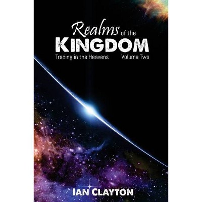 Realms of the Kingdom - by  Ian Clayton (Paperback)