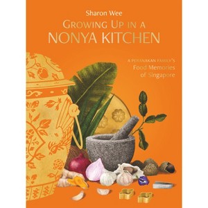 Growing Up in a Nonya Kitchen - 2nd Edition by  Sharon Wee (Hardcover) - 1 of 1