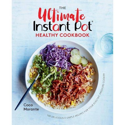 The Ultimate Instant Pot Healthy Cookbook - by  Coco Morante (Hardcover)